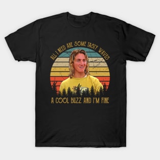 Vintage All I Need Are Some Tasty Waves, A Cool Buzz and I'm Fine T-Shirt